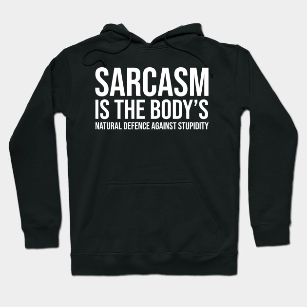 Sarcasm is the body’s natural defence against stupidity Hoodie by HayesHanna3bE2e